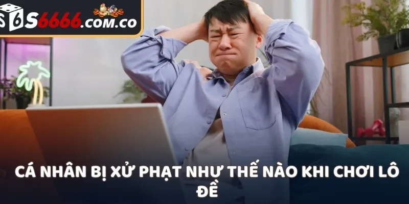 Cá nhân bị xử phạt như thế nào khi chơi lô đề