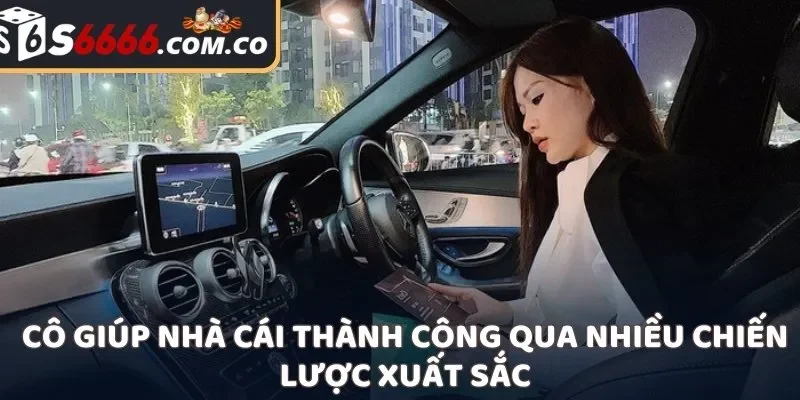 Cô giúp nhà cái thành công qua nhiều chiến lược xuất sắc