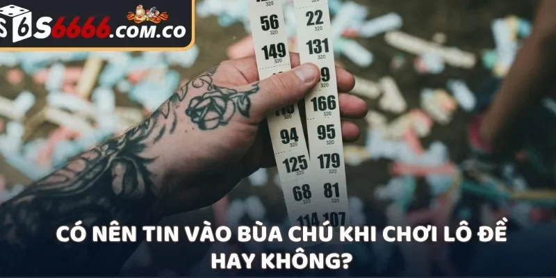 Có nên tin vào bùa chú khi chơi lô đề hay không?