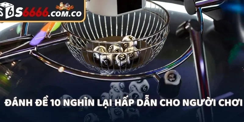 Đánh đề 10 nghìn lại hấp dẫn cho người chơi