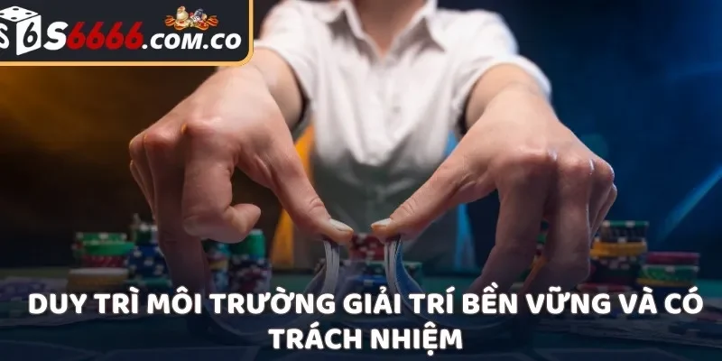 Duy trì môi trường giải trí bền vững và có trách nhiệm