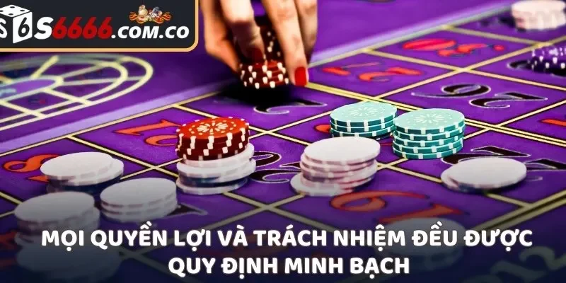 Mọi quyền lợi và trách nhiệm đều được quy định minh bạch