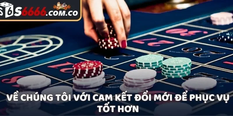 Về chúng tôi với cam kết đổi mới để phục vụ tốt hơn
